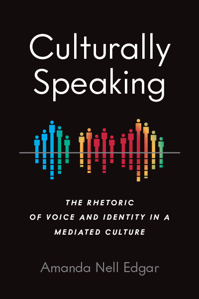 Culturally Speaking: The Rhetoric of Voice and Identity in a Mediated Culture cover