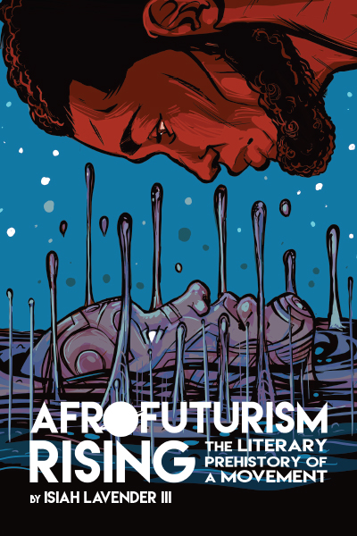 Afrofuturism Rising: The Literary Prehistory of a Movement cover