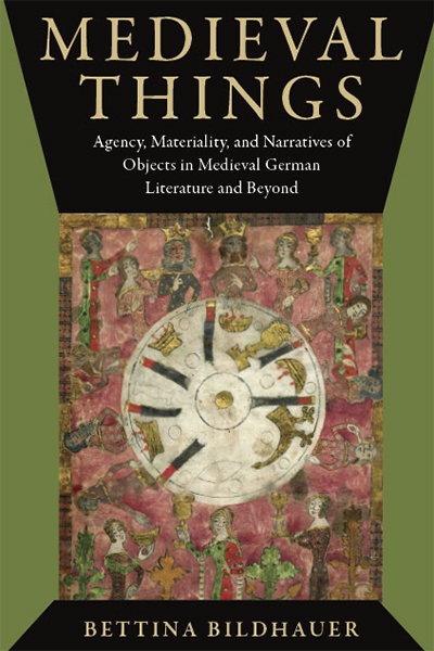 Medieval Things: Agency, Materiality, and Narratives of Objects in Medieval German Literature and Beyond cover