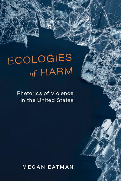 Ecologies of Harm: Rhetorics of Violence in the United States cover