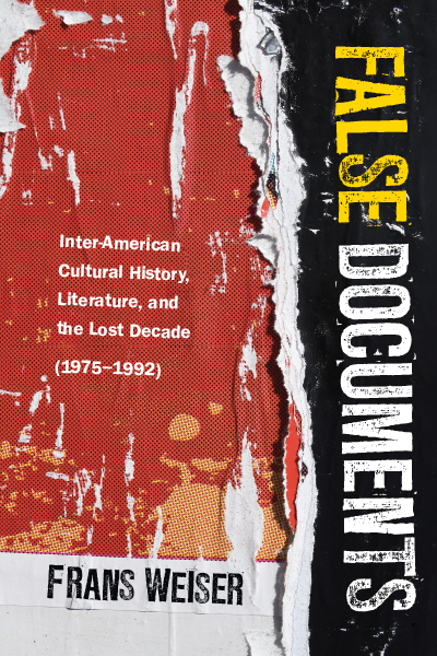 False Documents: Inter-American Cultural History, Literature, and the Lost Decade (1975–1992) cover