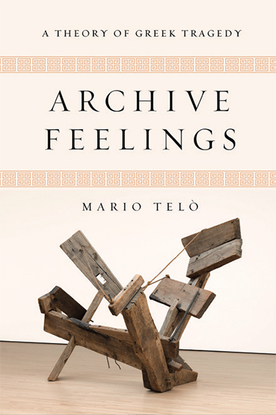 Archive Feelings: A Theory of Greek Tragedy cover