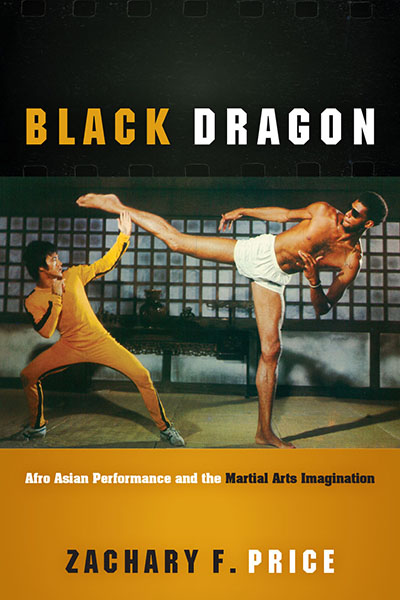 Black Dragon: Afro Asian Performance and the Martial Arts Imagination cover