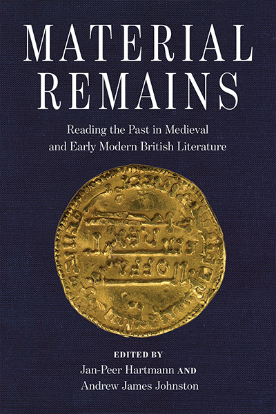 Material Remains: Reading the Past in Medieval and Early Modern British Literature cover