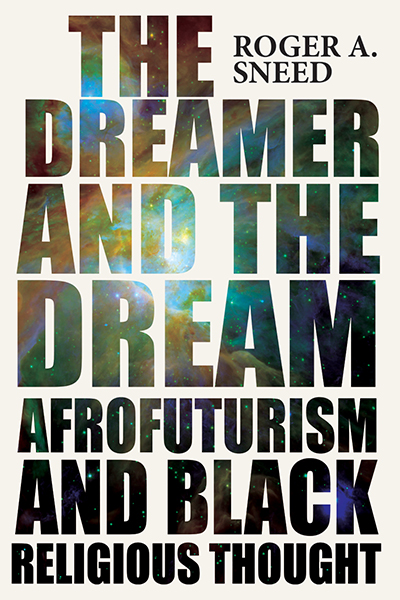 The Dreamer and the Dream: Afrofuturism and Black Religious Thought cover