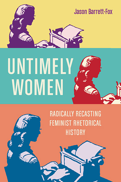 Untimely Women: Radically Recasting Feminist Rhetorical History cover