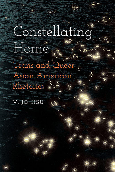 Constellating Home: Trans and Queer Asian American Rhetorics cover