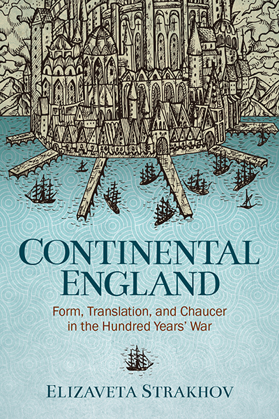 Continental England: Form, Translation, and Chaucer in the Hundred Years’ War cover