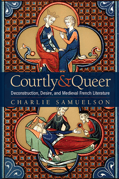 Courtly and Queer: Deconstruction, Desire, and Medieval French Literature cover