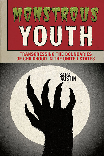 Monstrous Youth: Transgressing the Boundaries of Childhood in the United States cover