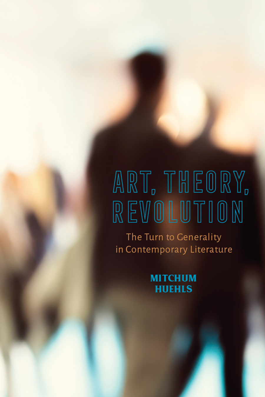 Art, Theory, Revolution: The Turn to Generality in Contemporary Literature cover