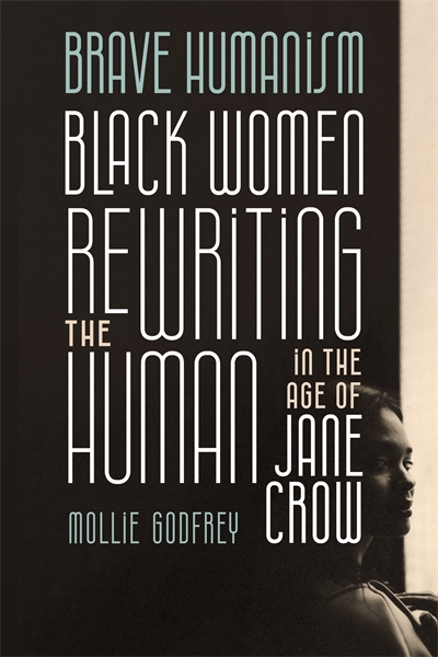 Brave Humanism: Black Women Rewriting the Human in the Age of Jane Crow cover