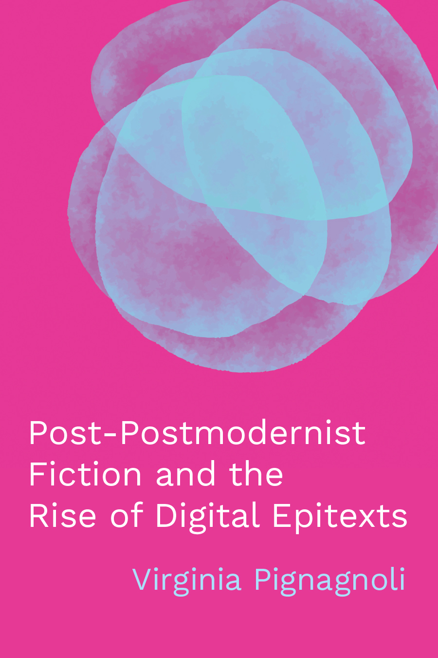 Front cover of Post-Postmodernist Fiction and the Rise of Digital Epitexts by Virginia Pignagnoli, featuring overlapping pale blue circles on a bright pink background.