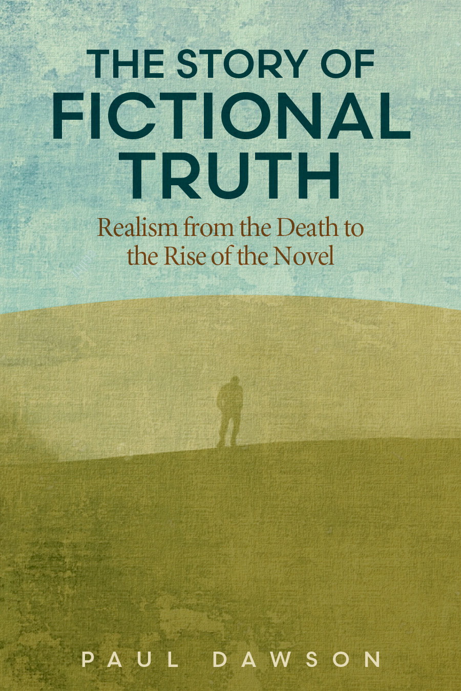 Front cover of The Story of Fictional Truth: Realism from the Death to the Rise of the Novel by Paul Dawson, featuring a lone figure standing on a hillside against a faded blue sky.