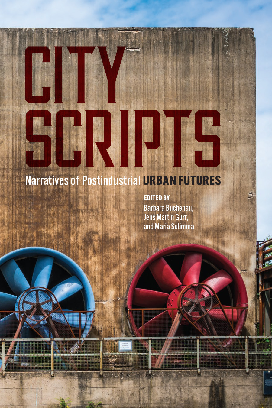 Front cover of City Scripts: Narratives of Postindustrial Urban Futures, featuring a tall concrete wall, set with two large industrial fans, one red and one blue.