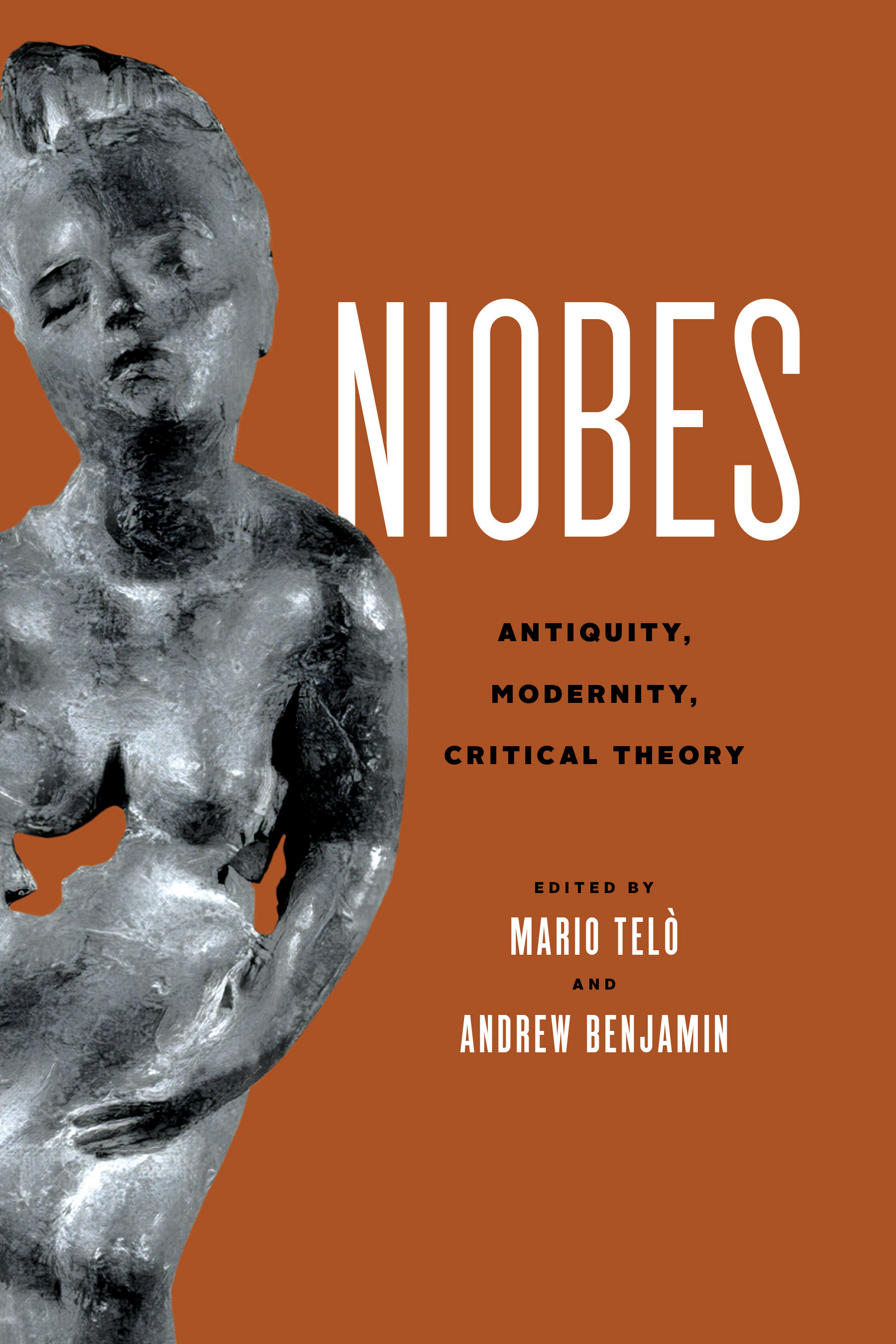 Front cover of Niobes: Antiquity, Modernity, Critical Theory, edited by Mario Telò and Andrew Benjamin, featuring a modern bronze sculture of Niobe.