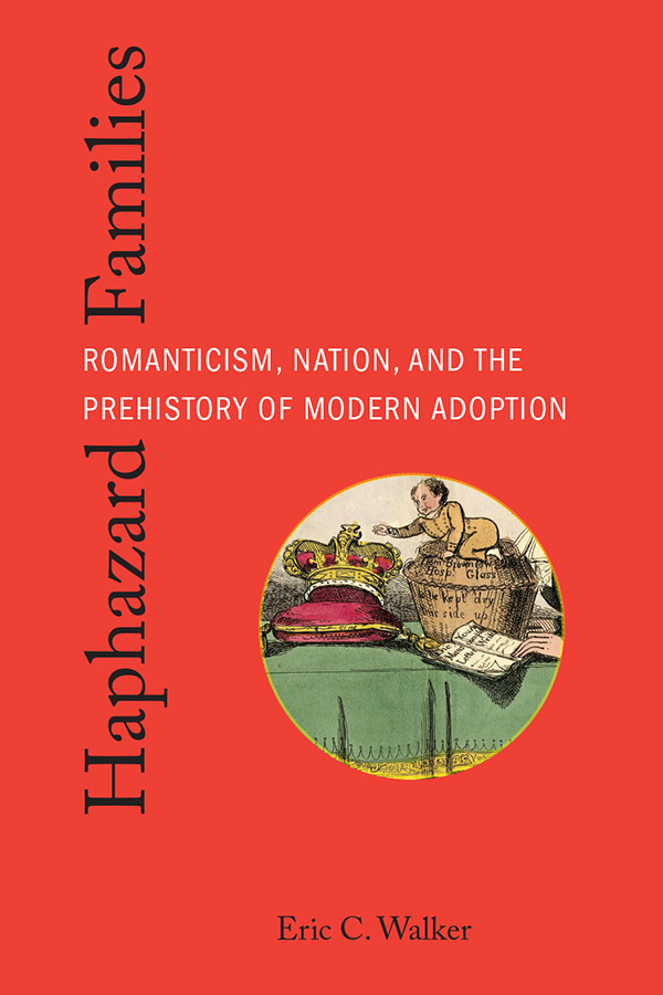 Haphazard Families: Romanticism, Nation, and the Prehistory of Modern Adoption cover