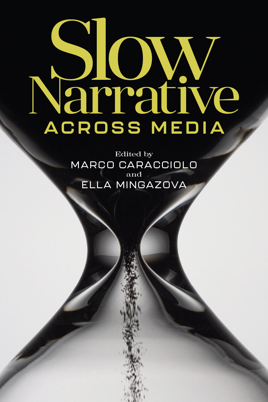 Front cover of Slow Narrative across Media, Edited by Marco Caracciolo and Ella Mingazova, featuring a zoomed-in large image of an hourglass, showing the sands trickling from top to bottom.