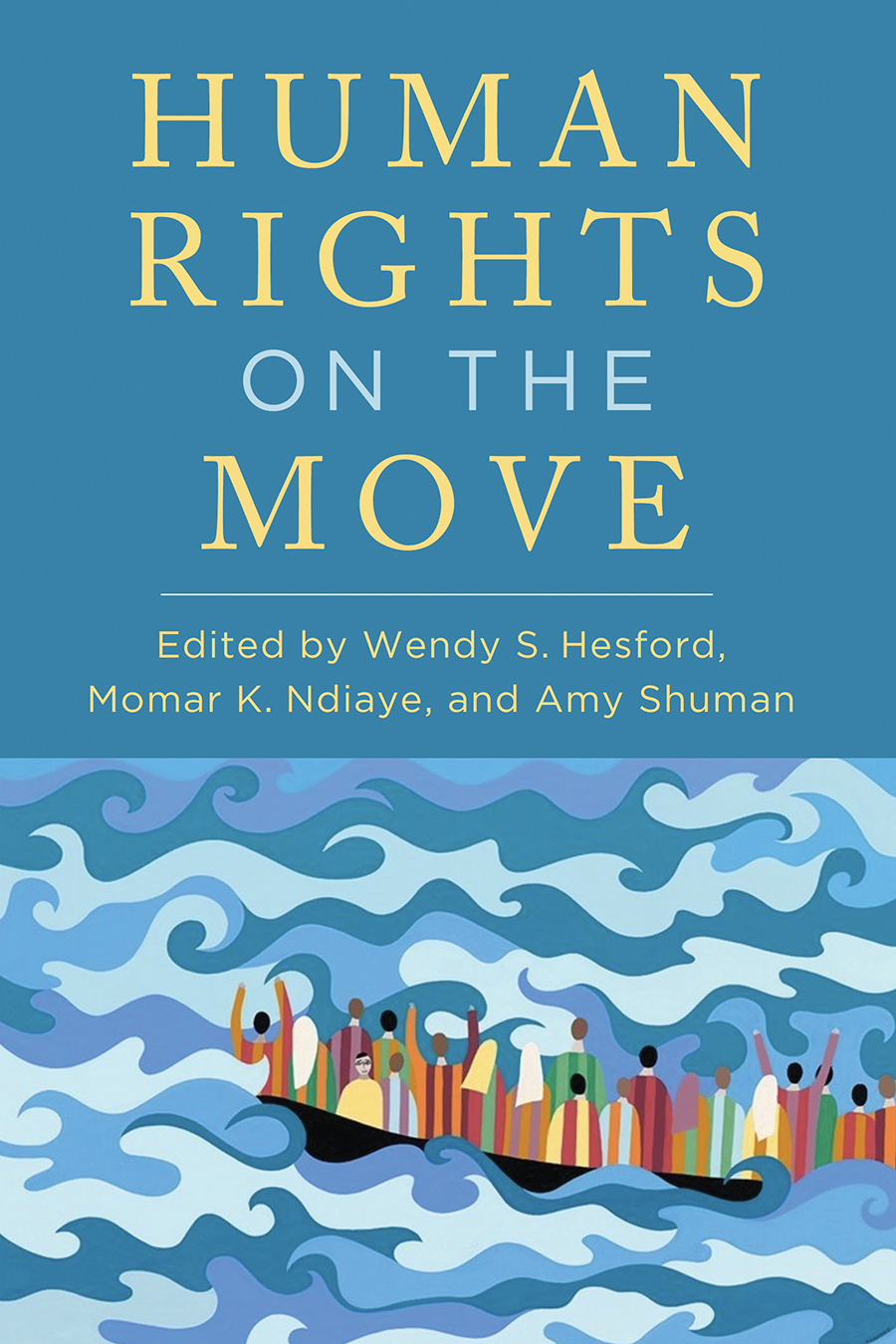 Front cover of Human Rights on the Move, edited by Wendy S. Hesford, Momar K. Ndiaye, and Amy Shuman, featuring stylized, colorful figures in a boat floating amid churning waves.