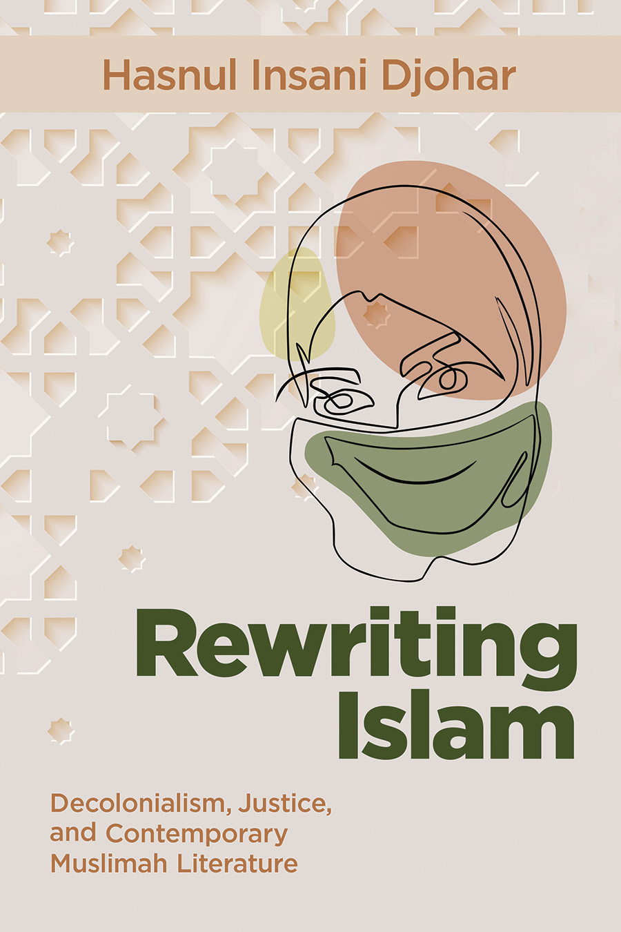 Front cover of Rewriting Islam: Decolonialism, Justice, and Contemporary Muslimah Literature by Hasnul Insani Djohar, featuring a line-drawn outline of the face of a woman wearing a hijab.