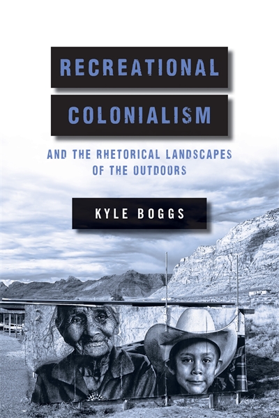 Recreational Colonialism and the Rhetorical Landscapes of the Outdoors cover