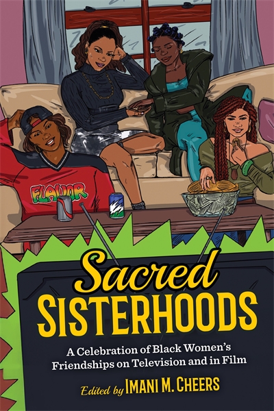 Sacred Sisterhoods: A Celebration of Black Women's Friendships on Television and in Film cover