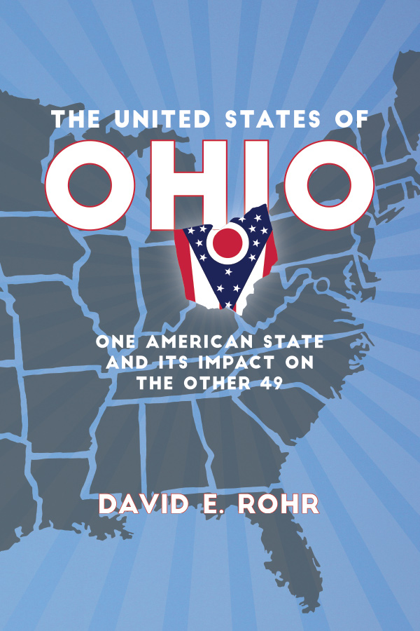 The United States of Ohio: One American State and Its Impact on the Other Forty-Nine cover
