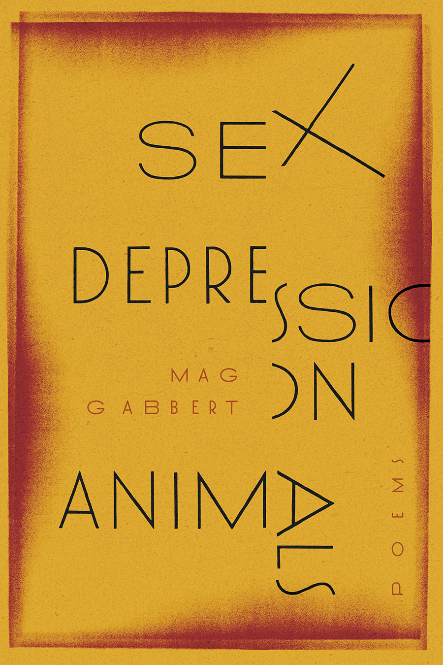 Front cover of Sex Depression Animals: Poems, by Mag Gabbert, with the text in black shapes on a yellow background with red edges.