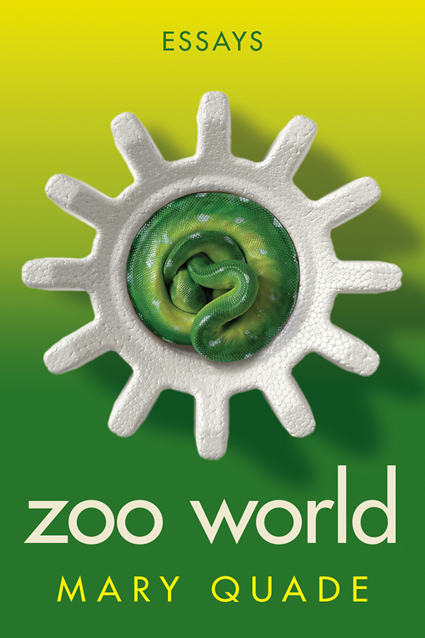 Front cover of Zoo World: Essays by Mary Quade, featuring an image of a wheel-shaped styrofoam container with a green snake coiled at its center.