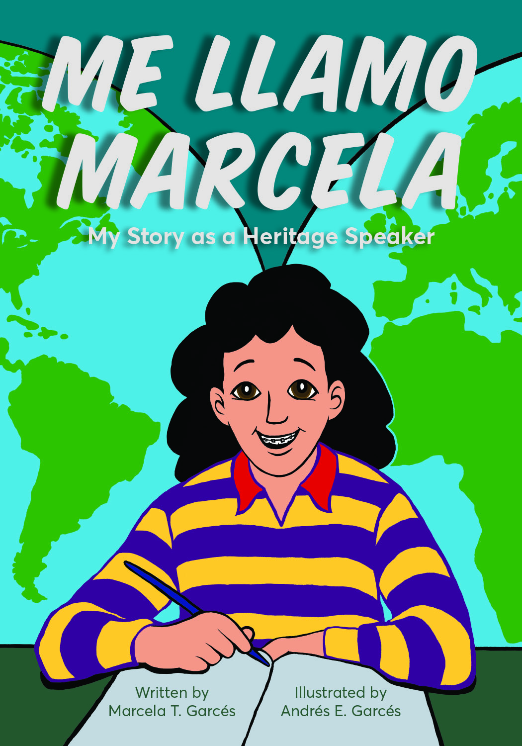 front cover of Me llamo Marcela: My Story as a Heritage Speaker, written by Marcela T. Garcés and illustrated by Andrés E. Garcés, featuring a cartoon drawing of Marcela as a teen-ager with braces, writing in a book with a map of the world behind her.