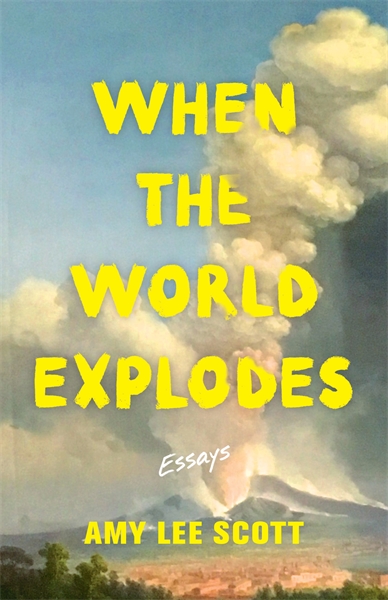 When the World Explodes: Essays cover